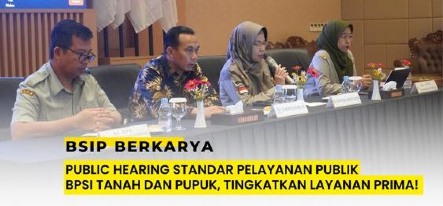 Berita Bpsi Tanah Dan Pupuk Bsip Berkarya Public Hearing Standar Pelayanan Publik Bpsi Tanah 3195